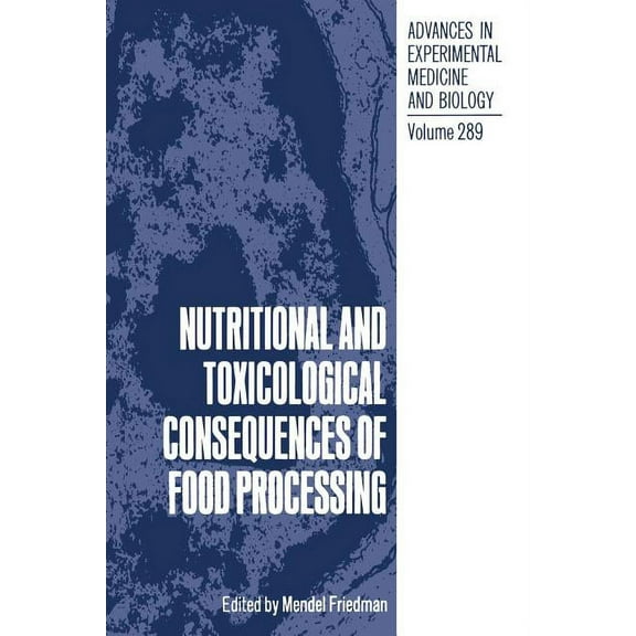 Advances in Experimental Medicine and Bi Nutritional and Toxicological Consequences of Food Processing, Book 289, (Paperback)