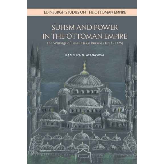 Edinburgh Studies on the Ottoman Empire Sufism and Power in the Ottoman Empire: The Writings of Ismail Hakki Bursevi (1653-1725), (Hardcover)