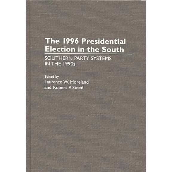 Collection The 1996 Presidential Election in the South: Southern Party Systems in the 1990s, (Hardcover)