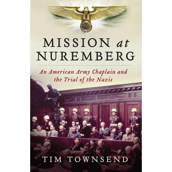 Mission at Nuremberg: An American Army Chaplain and the Trial of the Nazis