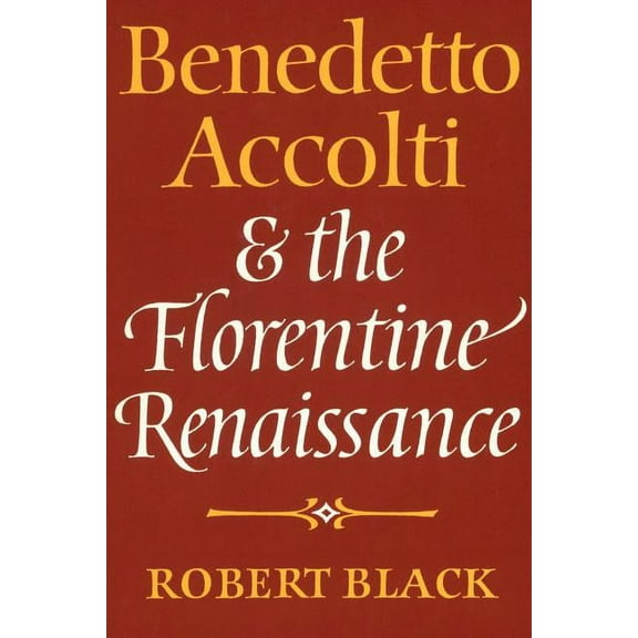 Benedetto Accolti and the Florentine Renaissance, (Paperback)