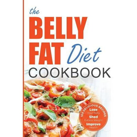Lose Excess Fat - Belly Fat Diet Cookbook : 105 Easy and Delicious Recipes to Lose Your Belly, Shed Excess Weight, Improve Health