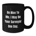 thumbnail image 2 of Funny Surveyor Gifts from Friends for Men - Be Nice To Me I May Be Your Surveyor One Day Black Coffee Mug Christmas Unique, 2 of 4