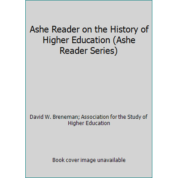 Pre-Owned Ashe Reader on the History of Higher Education (Ashe Reader Series) (Paperback) 0536575665 9780536575661