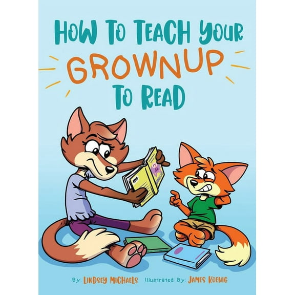How to Teach Your Grownup to Read: A funny children's book with tools to help teach your child to read, (Hardcover)