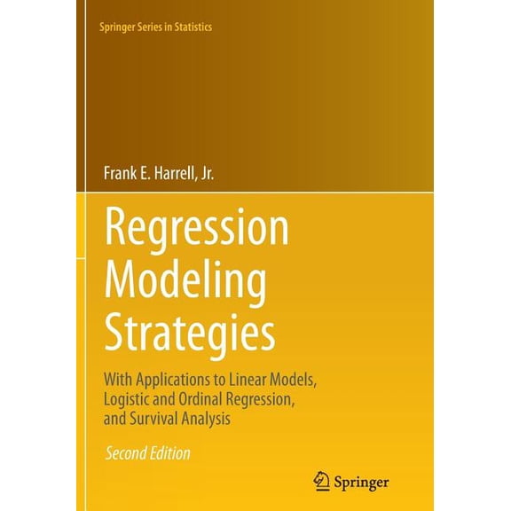 Springer Statistics Regression Modeling Strategies: With Applications to Linear Models, Logistic and Ordinal Regression, and Survival Analys, (Paperback)