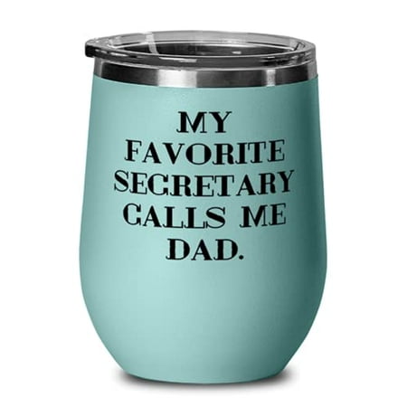 

My Favorite Secretary Calls Me Dad. Dad Wine Glass Best Dad Wine Tumbler For Father