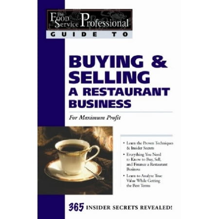 The Food Service Professionals Guide To: Buying & Selling a Restaurant Business: For Maximum Profit -