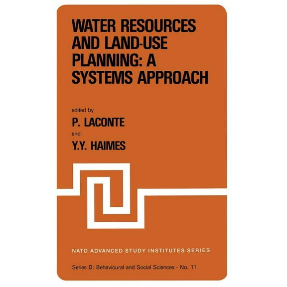 NATO Science Series D: Water Resources and Land-Use Planning: A Systems Approach: Proceedings of the NATO Advanced Study Institute On: "Water R, Book 11, (Paperback)