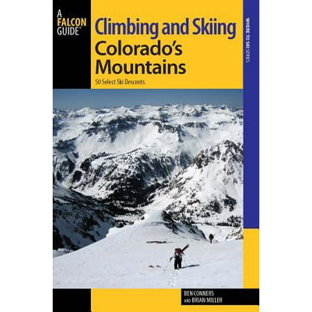 Climbing and Skiing Colorado's Mountains : 50 Select Ski