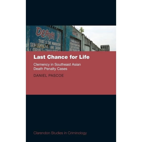 Last Chance for Life: Clemency in Southeast Asian Death Penalty, (Hardcover)