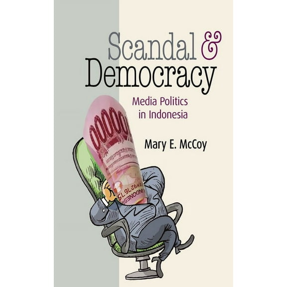 Scandal and Democracy: Media Politics in Indonesia, (Hardcover)