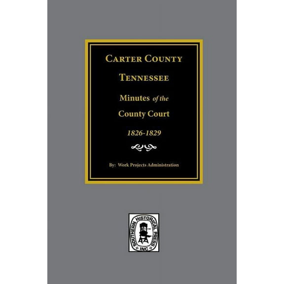 Carter County, Tennessee Minutes of the County Court, 1826-1829. (Paperback)