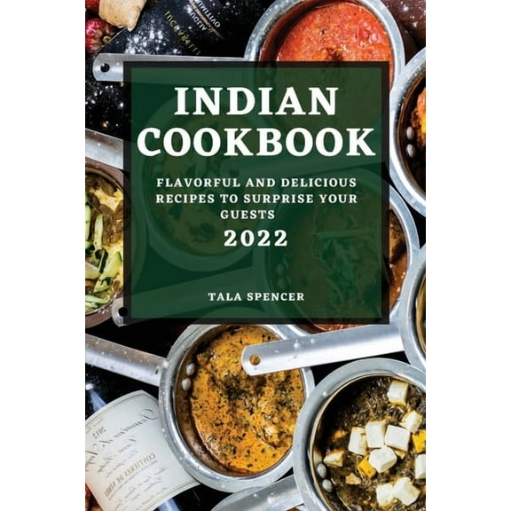 Indian Cookbook 2022: Flavorful and Delicious Recipes to Surprise Your Guests, (Paperback)