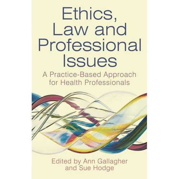 Ethics, Law and Professional Issues: A Practice-Based Approach for Health Professionals, (Paperback)