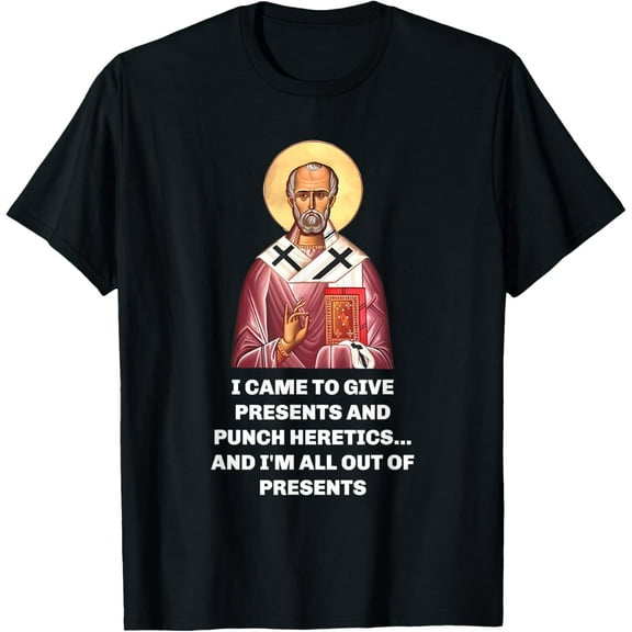 I Came to Give Presents and Punch Heretics Saint Nicholas T-Shirt- American fashion hot selling casual retro high quality 100% cotton T-shirt 1 piece