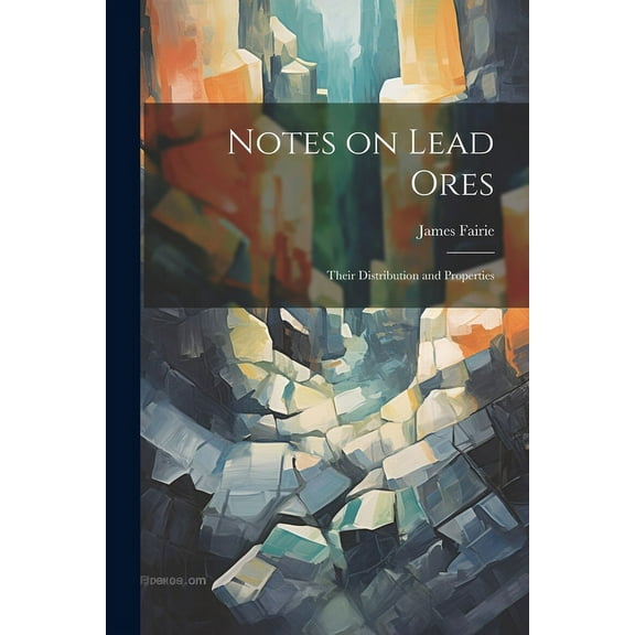 Notes on Lead Ores: Their Distribution and Properties (Paperback)