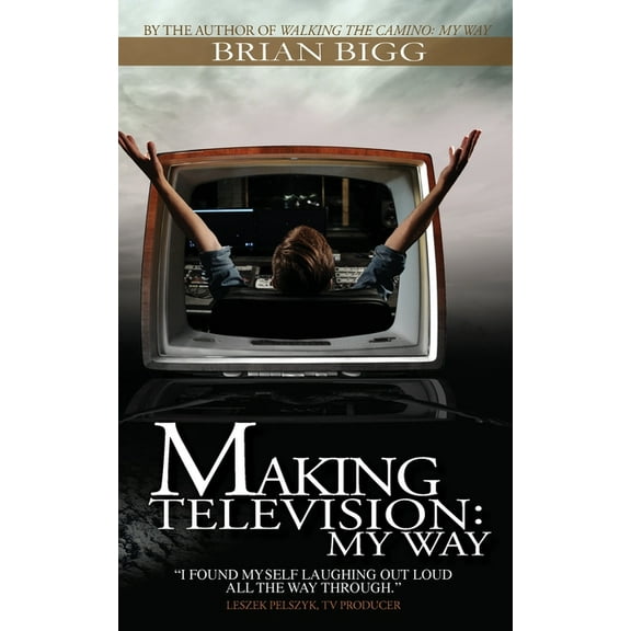 Making Television: My Way, (Paperback)