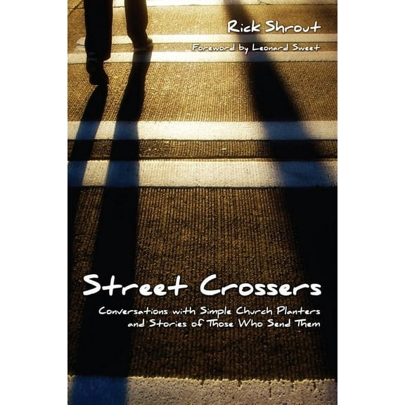 Street Crossers: Conversations with Simple Church Planters and Stories of Those Who Send Them, (Hardcover)