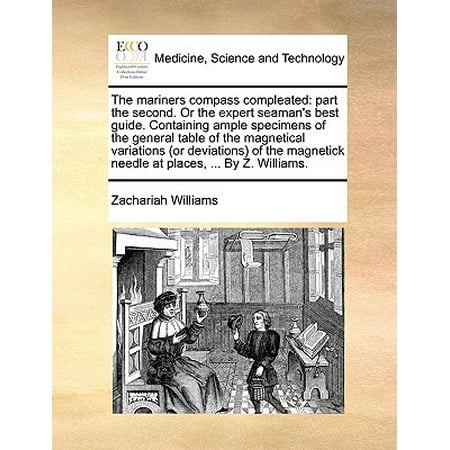 The Mariners Compass Compleated : Part the Second. or the Expert Seaman's Best Guide. Containing Ample Specimens of the General Table of the Magnetical Variations (or Deviations) of the Magnetick Needle at Places, ... by Z. (Best Place For Bike Parts)