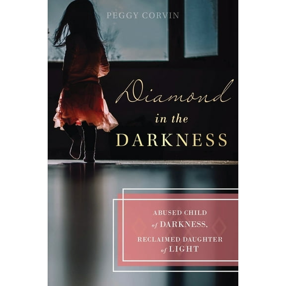 Diamond in the Darkness: Abused Child of Darkness, Reclaimed Daughter of Light, (Paperback)