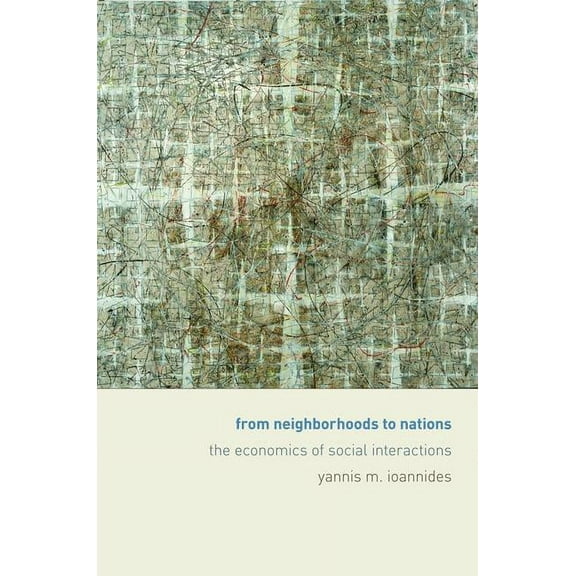 From Neighborhoods to Nations: The Economics of Social Interactions, (Hardcover)