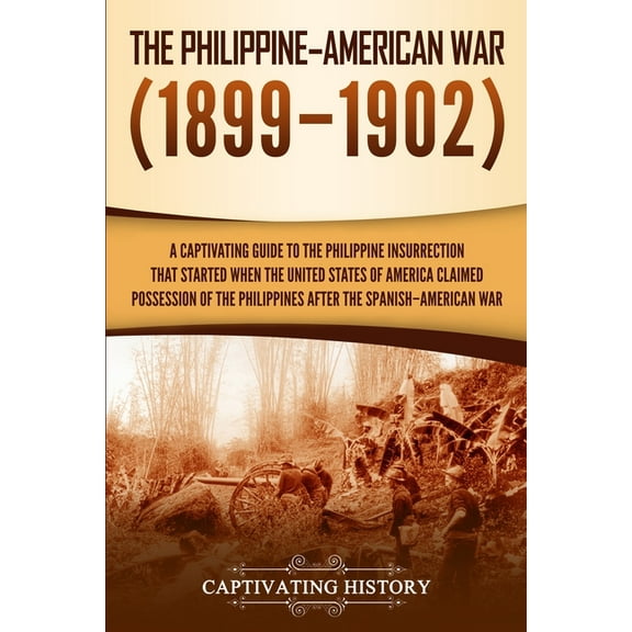 The Philippine-American War: A Captivating Guide to the Philippine Insurrection That Started When the United States of A, (Paperback)