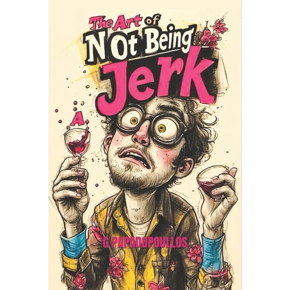 The Art of Not Being a Jerk: A brutally honest guide to love, empathy and emotional growth., (Paperback)