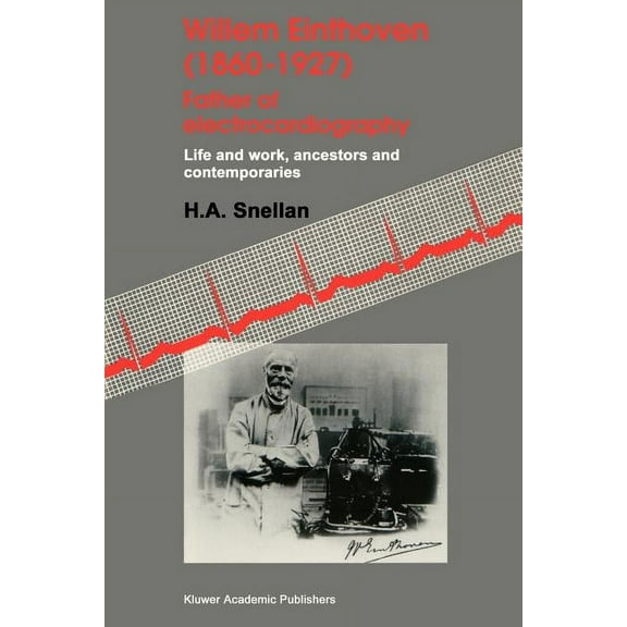 Willem Einthoven (1860-1927) Father of Electrocardiography: Life and Work, Ancestors and Contemporaries, (Paperback)