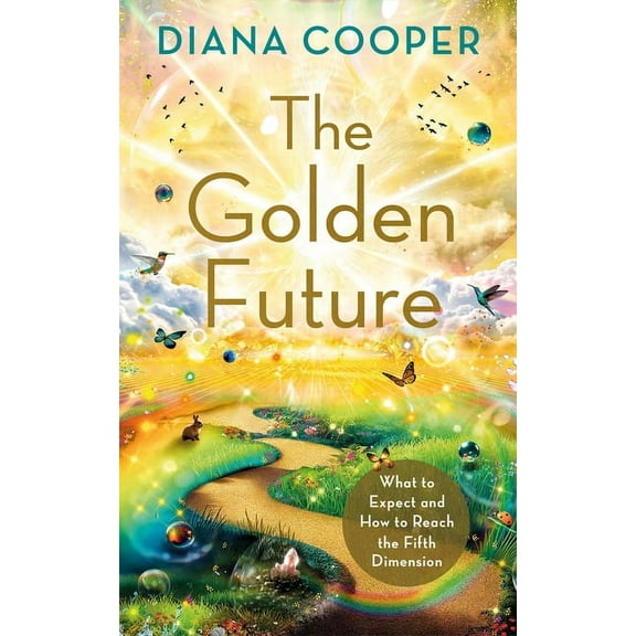 The Golden Future: What to Expect and How to Reach the Fifth Dimension, (Paperback)