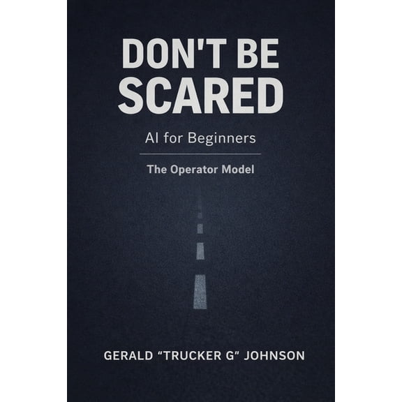 Don't Be Scared: The Operator Model for Staying in Control of AI at Work, (Paperback)