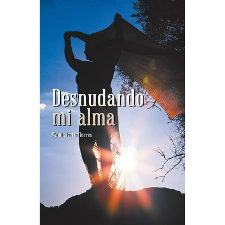 Desnudando mi alma (Paperback) by Wanda Ivette Torres