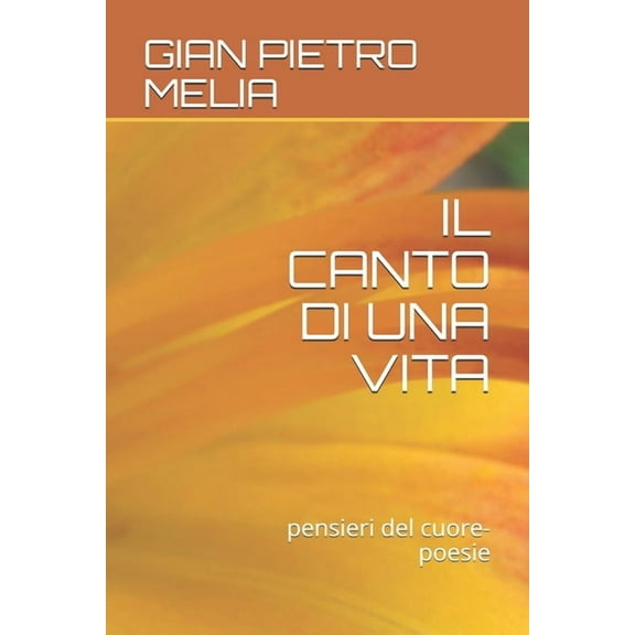Il Canto Di Una Vita : pensieri del cuore-poesie (Paperback)