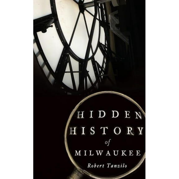 Hidden History of Milwaukee (Hardcover)