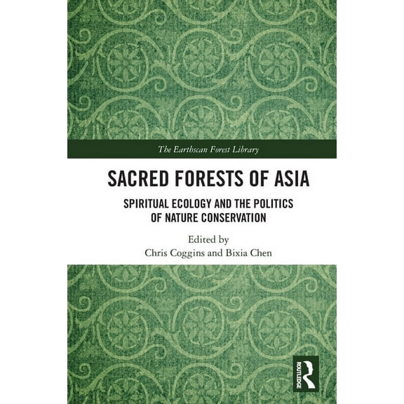 Earthscan Forest Library Sacred Forests of Asia: Spiritual Ecology and the Politics of Nature Conservation, (Paperback)