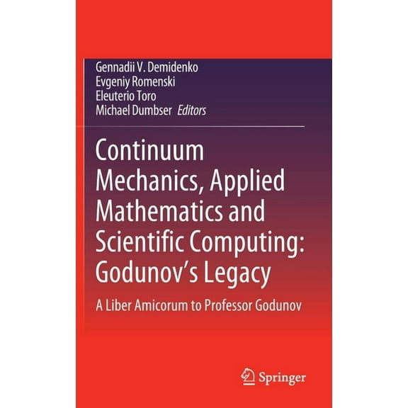 Continuum Mechanics, Applied Mathematics and Scientific Computing: Godunov's Legacy: A Liber Amicorum to Professor Godun, (Hardcover)