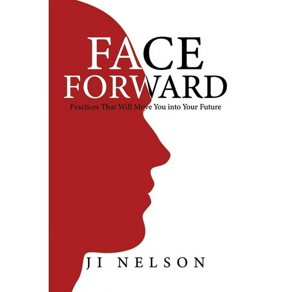 Face Forward: Practices That Will Move You into Your Future, (Paperback)