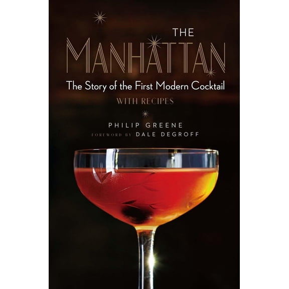 Pre-Owned The Manhattan: The Story of the First Modern Cocktail with Recipes - A Cocktail Book (Hardcover) 1454918314 9781454918318