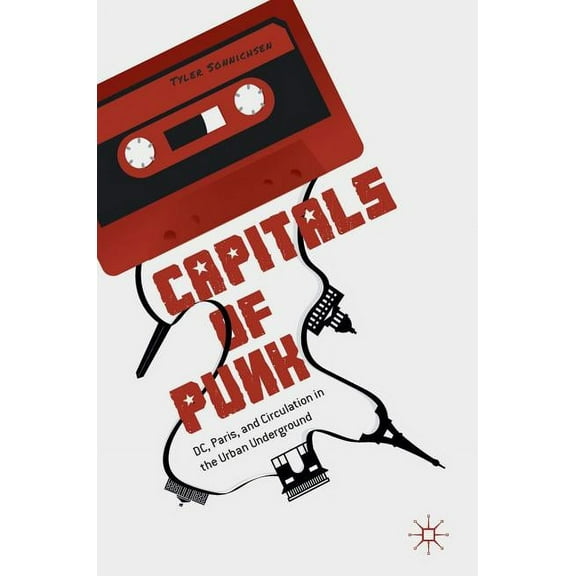 Capitals of Punk: DC, Paris, and Circulation in the Urban Underground, (Hardcover)