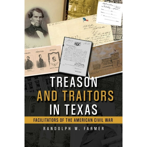 Treason and Traitors in Texas: Facilitators of the American Civil War, (Hardcover)