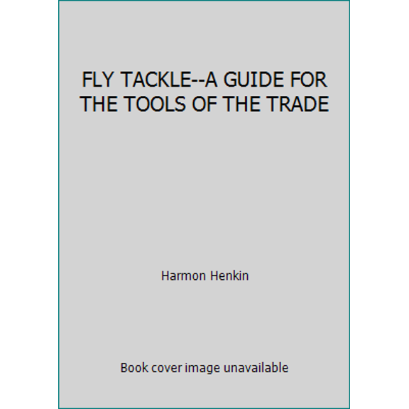 Pre-Owned FLY TACKLE--A GUIDE FOR THE TOOLS OF THE TRADE (Hardcover) 0397010729 9780397010721