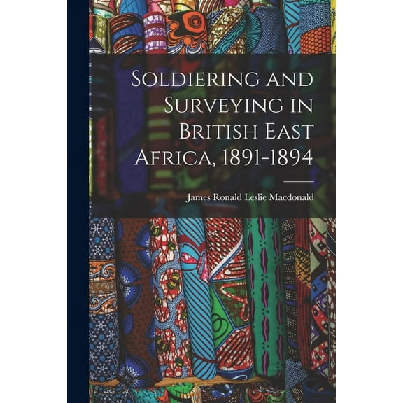 Soldiering and Surveying in British East Africa, 1891-1894 (Paperback)