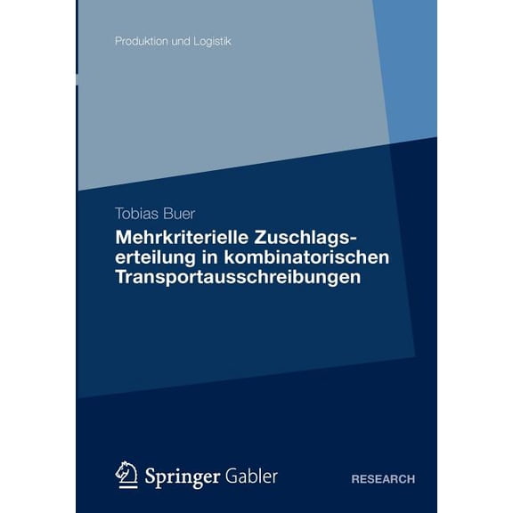Produktion Und Logistik Mehrkriterielle Zuschlagserteilung in Kombinatorischen Transportausschreibungen, (Paperback)