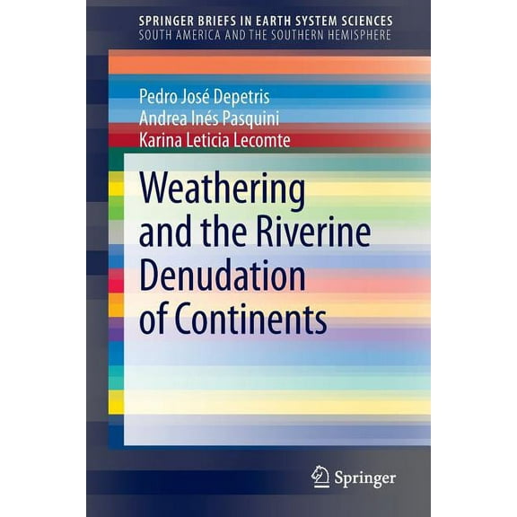 Springerbriefs in Earth System Sciences Weathering and the Riverine Denudation of Continents, (Paperback)