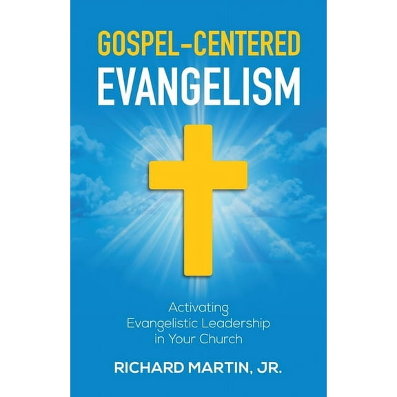 Gospel-Centered Evangelism: Activating Evangelistic Leadership In Your Church: Activating Evangelistic Leadership In You, (Paperback)