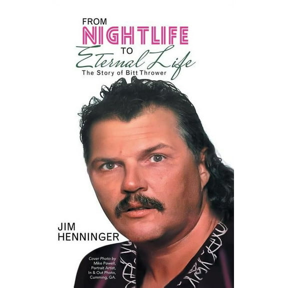 From Nightlife to Eternal Life: The Story of Bitt Thrower (Hardcover)
