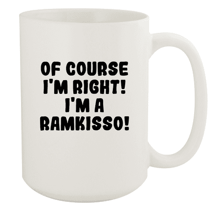 

Of Course I m Right! I m A Ramkisso! - Ceramic 15oz White Mug White