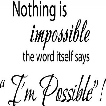 Wall Decor Sayings Inspirational Nothing is impossible... the word itself says
