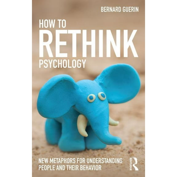 Exploring the Environmental and Social F How to Rethink Psychology: New Metaphors for Understanding People and Their Behavior, (Paperback)