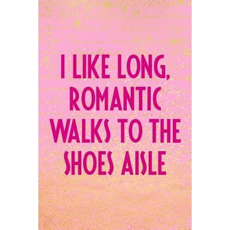I Like Long, Romantic Walks to the Shoes Aisle : Blank Lined Notebook Journal Diary Composition Notepad 120 Pages 6x9 Paperback ( Shopping ) Pink and